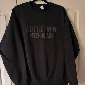 Black Crewneck Sweatshirt with 'A Little Ray of Pitch Black' Text